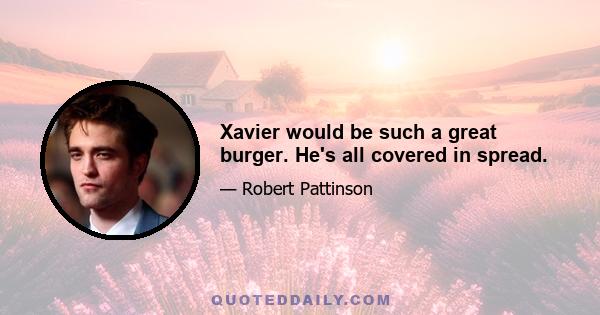 Xavier would be such a great burger. He's all covered in spread.