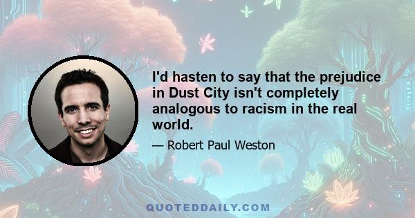 I'd hasten to say that the prejudice in Dust City isn't completely analogous to racism in the real world.