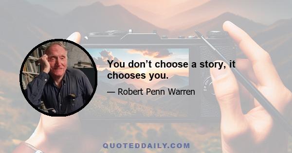 You don’t choose a story, it chooses you.