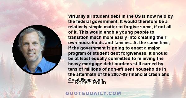 Virtually all student debt in the US is now held by the federal government. It would therefore be a relatively simple matter to forgive some, if not all of it. This would enable young people to transition much more