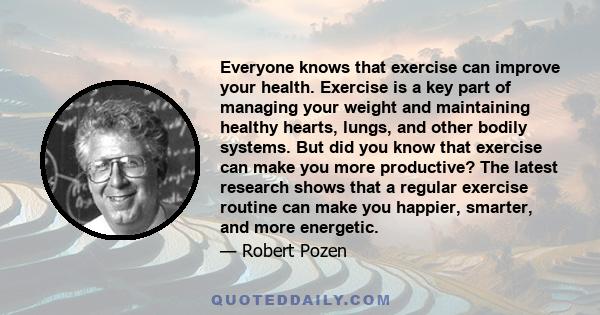 Everyone knows that exercise can improve your health. Exercise is a key part of managing your weight and maintaining healthy hearts, lungs, and other bodily systems. But did you know that exercise can make you more