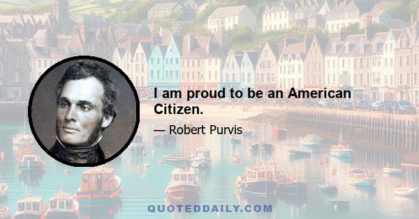 I am proud to be an American Citizen.