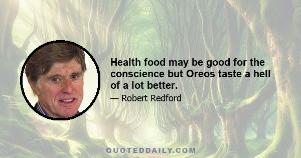 Health food may be good for the conscience but Oreos taste a hell of a lot better.