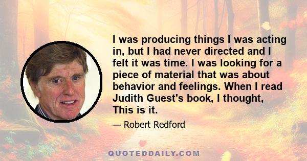 I was producing things I was acting in, but I had never directed and I felt it was time. I was looking for a piece of material that was about behavior and feelings. When I read Judith Guest's book, I thought, This is it.