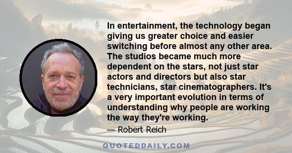 In entertainment, the technology began giving us greater choice and easier switching before almost any other area. The studios became much more dependent on the stars, not just star actors and directors but also star