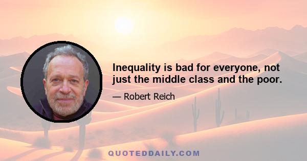 Inequality is bad for everyone, not just the middle class and the poor.