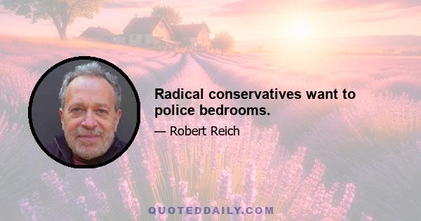 Radical conservatives want to police bedrooms.