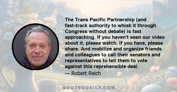 The Trans Pacific Partnership (and fast-track authority to whisk it through Congress without debate) is fast approaching. If you haven't seen our video about it, please watch. If you have, please share. And mobilize and 