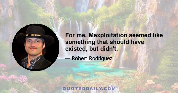 For me, Mexploitation seemed like something that should have existed, but didn't.