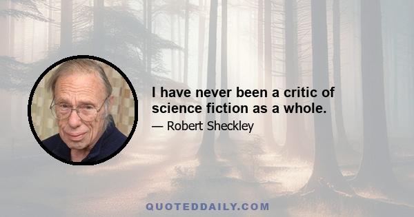 I have never been a critic of science fiction as a whole.