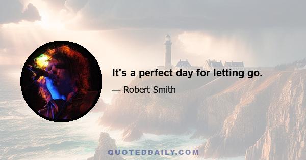 It's a perfect day for letting go.