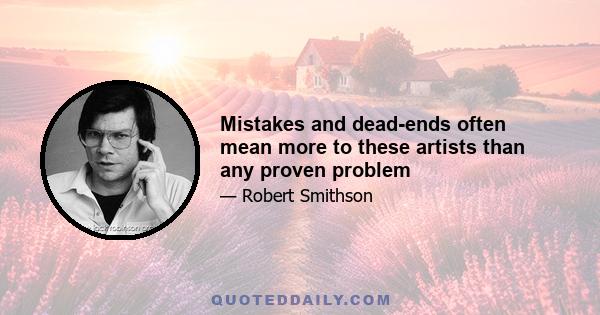 Mistakes and dead-ends often mean more to these artists than any proven problem