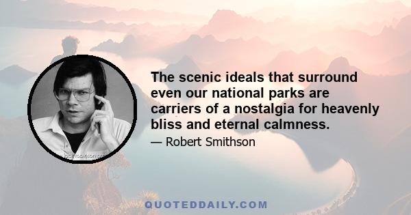 The scenic ideals that surround even our national parks are carriers of a nostalgia for heavenly bliss and eternal calmness.