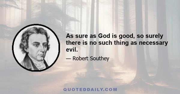 As sure as God is good, so surely there is no such thing as necessary evil.