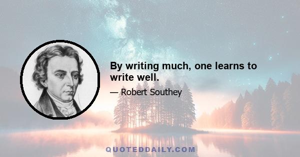 By writing much, one learns to write well.