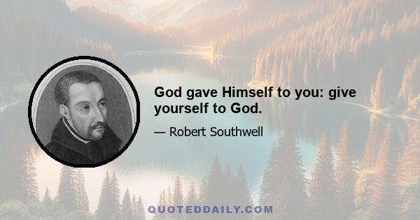 God gave Himself to you: give yourself to God.