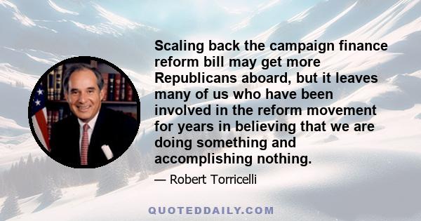 Scaling back the campaign finance reform bill may get more Republicans aboard, but it leaves many of us who have been involved in the reform movement for years in believing that we are doing something and accomplishing