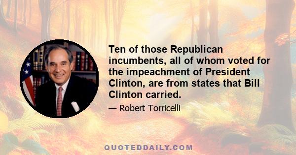 Ten of those Republican incumbents, all of whom voted for the impeachment of President Clinton, are from states that Bill Clinton carried.