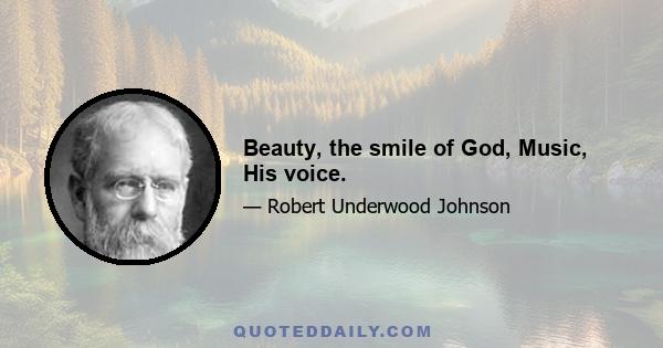 Beauty, the smile of God, Music, His voice.