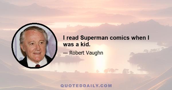 I read Superman comics when I was a kid.