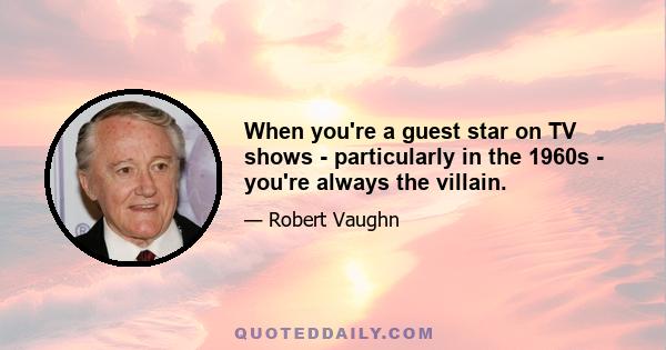 When you're a guest star on TV shows - particularly in the 1960s - you're always the villain.