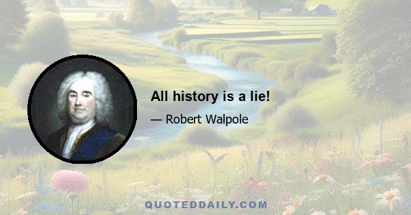 All history is a lie!