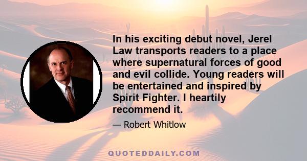 In his exciting debut novel, Jerel Law transports readers to a place where supernatural forces of good and evil collide. Young readers will be entertained and inspired by Spirit Fighter. I heartily recommend it.