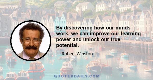 By discovering how our minds work, we can improve our learning power and unlock our true potential.