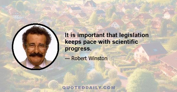 It is important that legislation keeps pace with scientific progress.