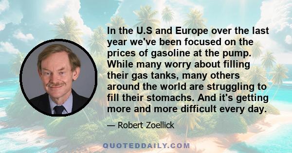 In the U.S and Europe over the last year we've been focused on the prices of gasoline at the pump. While many worry about filling their gas tanks, many others around the world are struggling to fill their stomachs. And