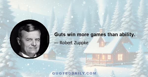 Guts win more games than ability.