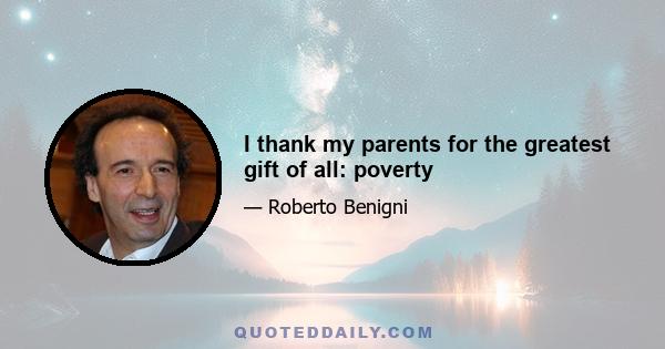 I thank my parents for the greatest gift of all: poverty