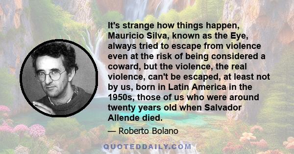 It's strange how things happen, Mauricio Silva, known as the Eye, always tried to escape from violence even at the risk of being considered a coward, but the violence, the real violence, can't be escaped, at least not