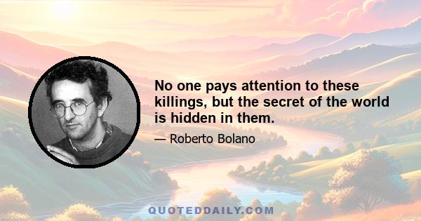 No one pays attention to these killings, but the secret of the world is hidden in them.