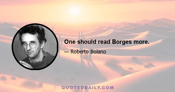 One should read Borges more.