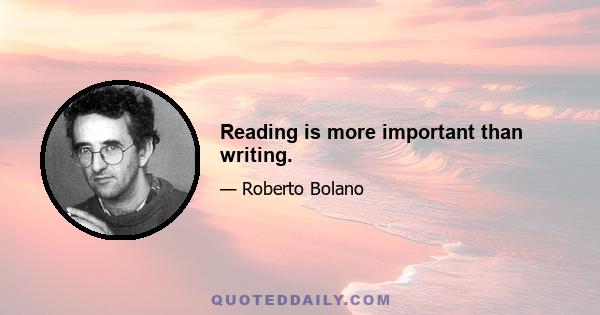 Reading is more important than writing.