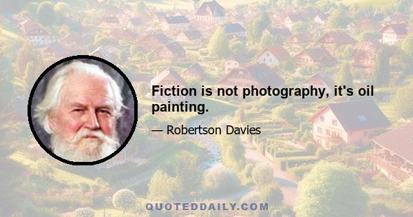 Fiction is not photography, it's oil painting.