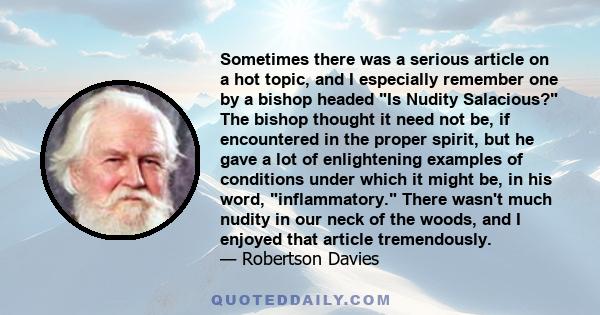 Sometimes there was a serious article on a hot topic, and I especially remember one by a bishop headed Is Nudity Salacious? The bishop thought it need not be, if encountered in the proper spirit, but he gave a lot of