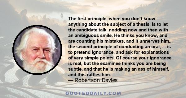 The first principle, when you don't know anything about the subject of a thesis, is to let the candidate talk, nodding now and then with an ambiguous smile. He thinks you know, and are counting his mistakes, and it