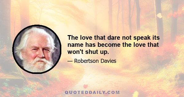 The love that dare not speak its name has become the love that won't shut up.