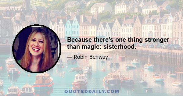 Because there's one thing stronger than magic: sisterhood.