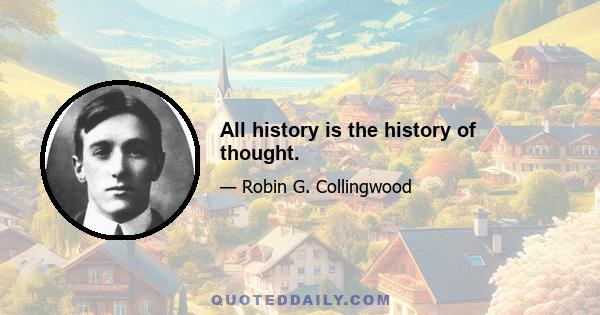 All history is the history of thought.