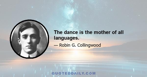 The dance is the mother of all languages.