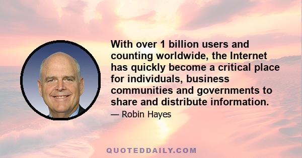 With over 1 billion users and counting worldwide, the Internet has quickly become a critical place for individuals, business communities and governments to share and distribute information.