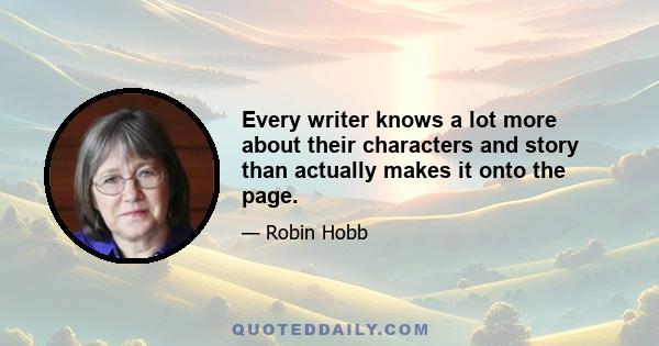 Every writer knows a lot more about their characters and story than actually makes it onto the page.