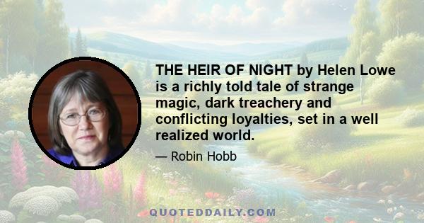 THE HEIR OF NIGHT by Helen Lowe is a richly told tale of strange magic, dark treachery and conflicting loyalties, set in a well realized world.