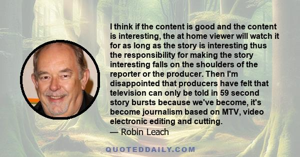 I think if the content is good and the content is interesting, the at home viewer will watch it for as long as the story is interesting thus the responsibility for making the story interesting falls on the shoulders of