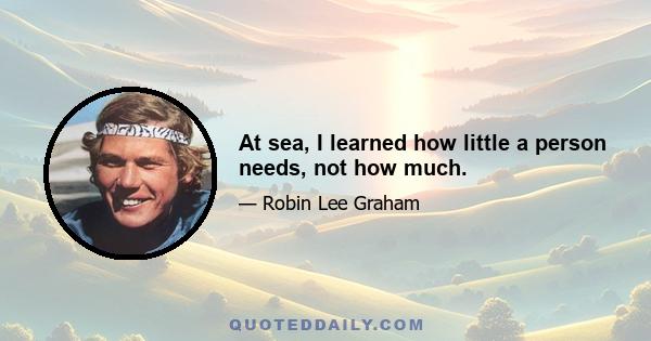 At sea, I learned how little a person needs, not how much.