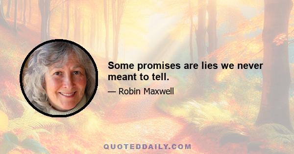 Some promises are lies we never meant to tell.