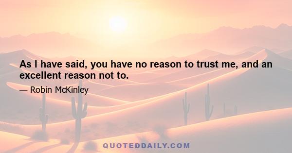 As I have said, you have no reason to trust me, and an excellent reason not to.